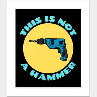 This is Not a Hammer | Drill Pun Posters and Art